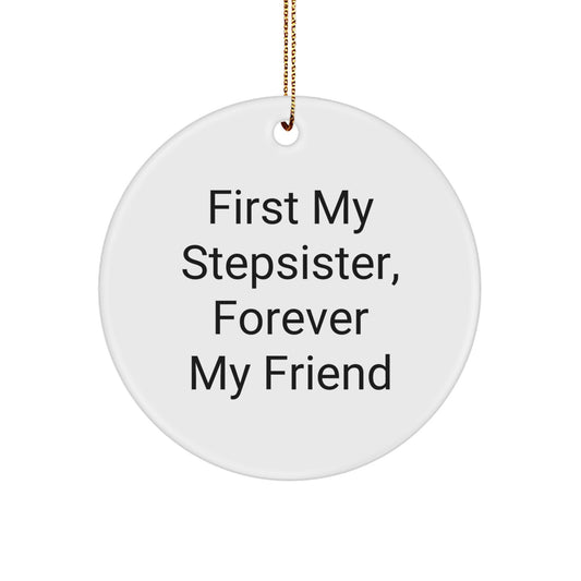 Funny Stepsister Gifts - 'First My Stepsister, Forever My Friend' Circle Ornament for Christmas, Handmade with Durable MDF and Vibrant Colors - Gifts from Family - Image 1