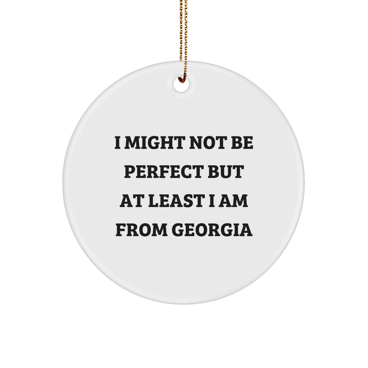 Georgia Circle Ornament, Funny Quote 'I Might Not Be Perfect... - Image 1