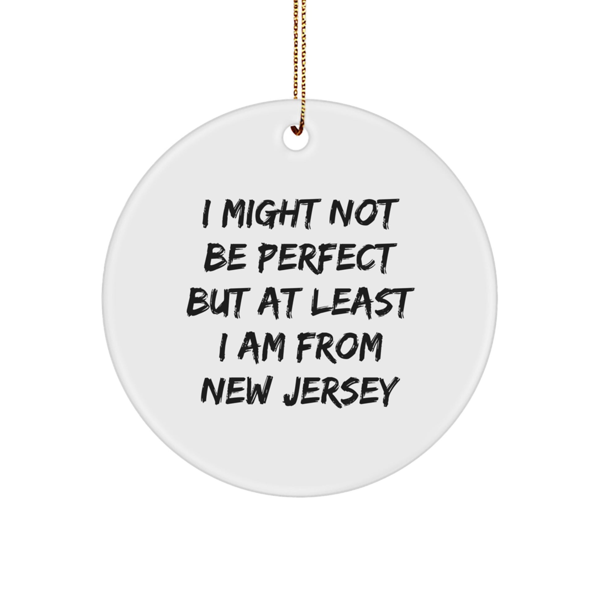 New Jersey Christmas Unique Gifts from Men to Friends, Funny Circle Ornament I Might Not Be 'Perfect' But At Least I'm From NJ - Image 1