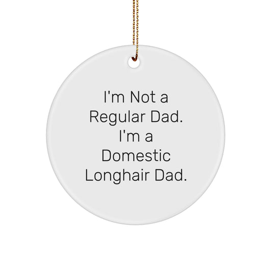Funny Domestic Longhair Cat Dad Gifts, Circle Ornament for Men, Women, Friends, Family, Christmas Unique Decorations, I'm Not A Regular Dad, I'm A Domestic Longhair Dad - Image 1