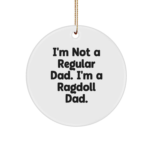 Funny Ragdoll Cat Gifts for Men - I'm Not a Regular Dad. I'm a Ragdoll Dad. Circle Ornament Christmas Unique Gifts from Dad - Image 1