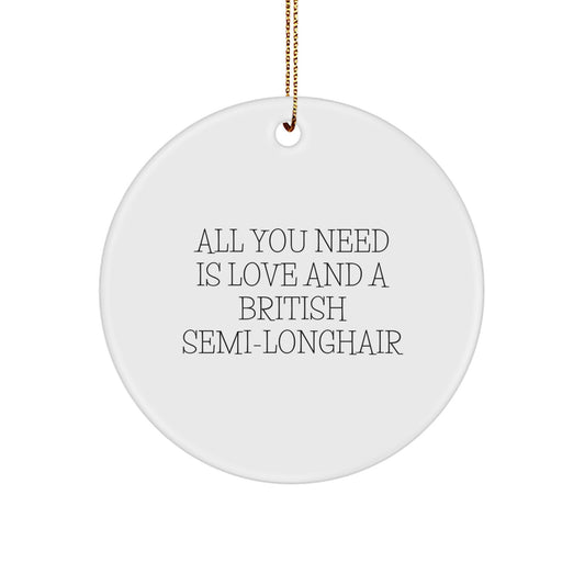 British Semi-Longhair Cat Lover Gifts from Friends, Gifts for British Semi-Longhair Cat Enthusiasts, All You Need Is Love And A British Semi-longhair Christmas Ornament - Image 1