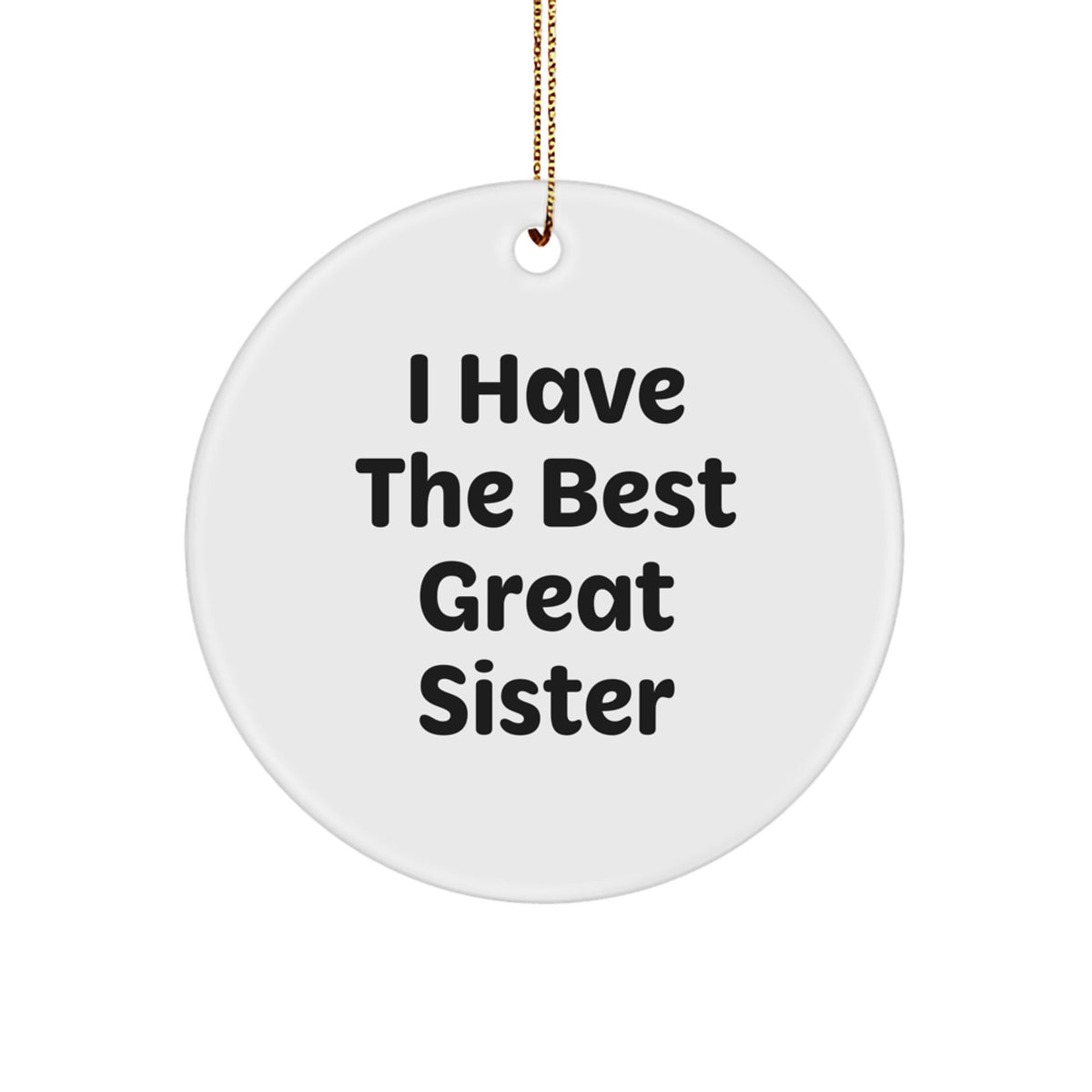 Funny Sister Gifts from Family - 'I Have The Best Great Sister' Circle Ornament, Christmas Unique Presents for Sister - Image 1