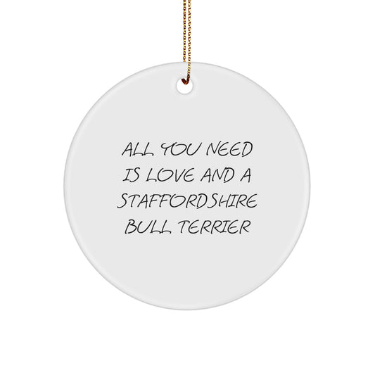 Funny Staffordshire Bull Terrier Dog Gifts for Men and Women, All You Need Is Love And A Staffordshire Bull Terrier Circle Ornament, Christmas Unique Present - Image 1