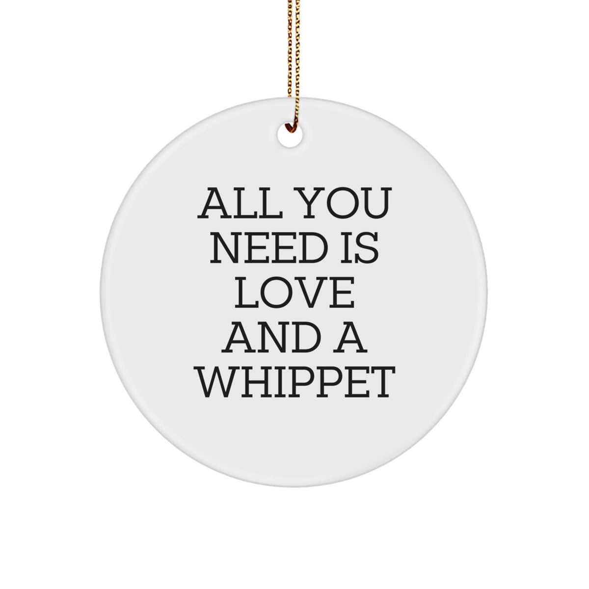 Funny Whippet Dog Lover Gifts from Friends for Men on Christmas Unique Gifts - All You Need Is Love And A Whippet Circle Ornament - Image 1