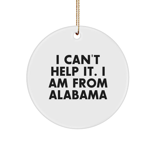 Funny Alabama Circle Ornament Gifts from Men to Family, Friends, Coworkers - White Circle Shaped with I Can't Help It Quote for Christmas Unique Gifts - Image 1