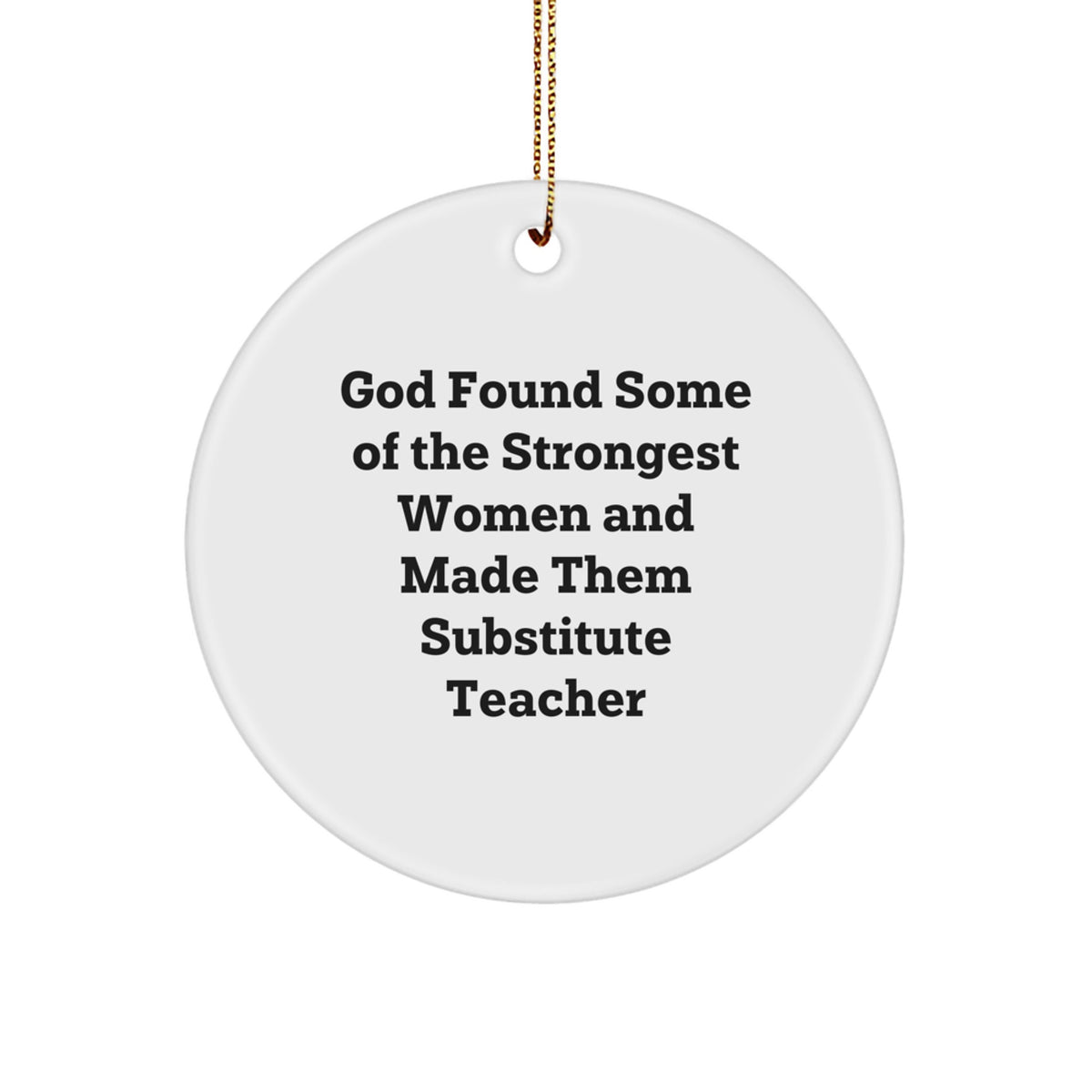Funny Substitute Teacher Gifts for Her Men Women Friends Coworkers Family - God Made Them Strong Quotes Circle Ornament with Gold Cord, Christmas Unique Gifts from Women to Substitutes - Image 1