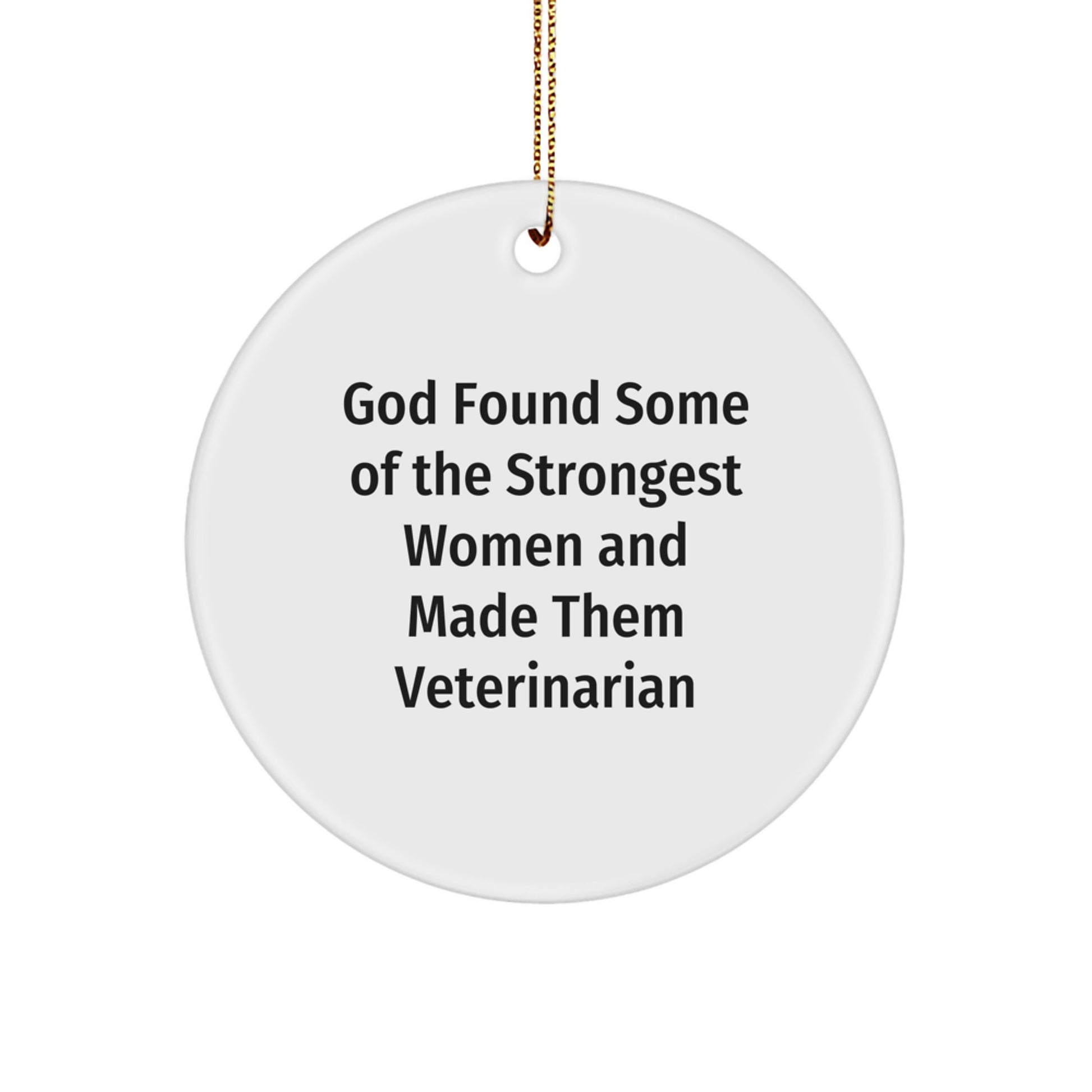 Funny Veterinarian Gifts from Women for Veterinarian Christmas Unique Ornaments, Circle Ornament - God Found Some Of The Strongest Women - Image 1