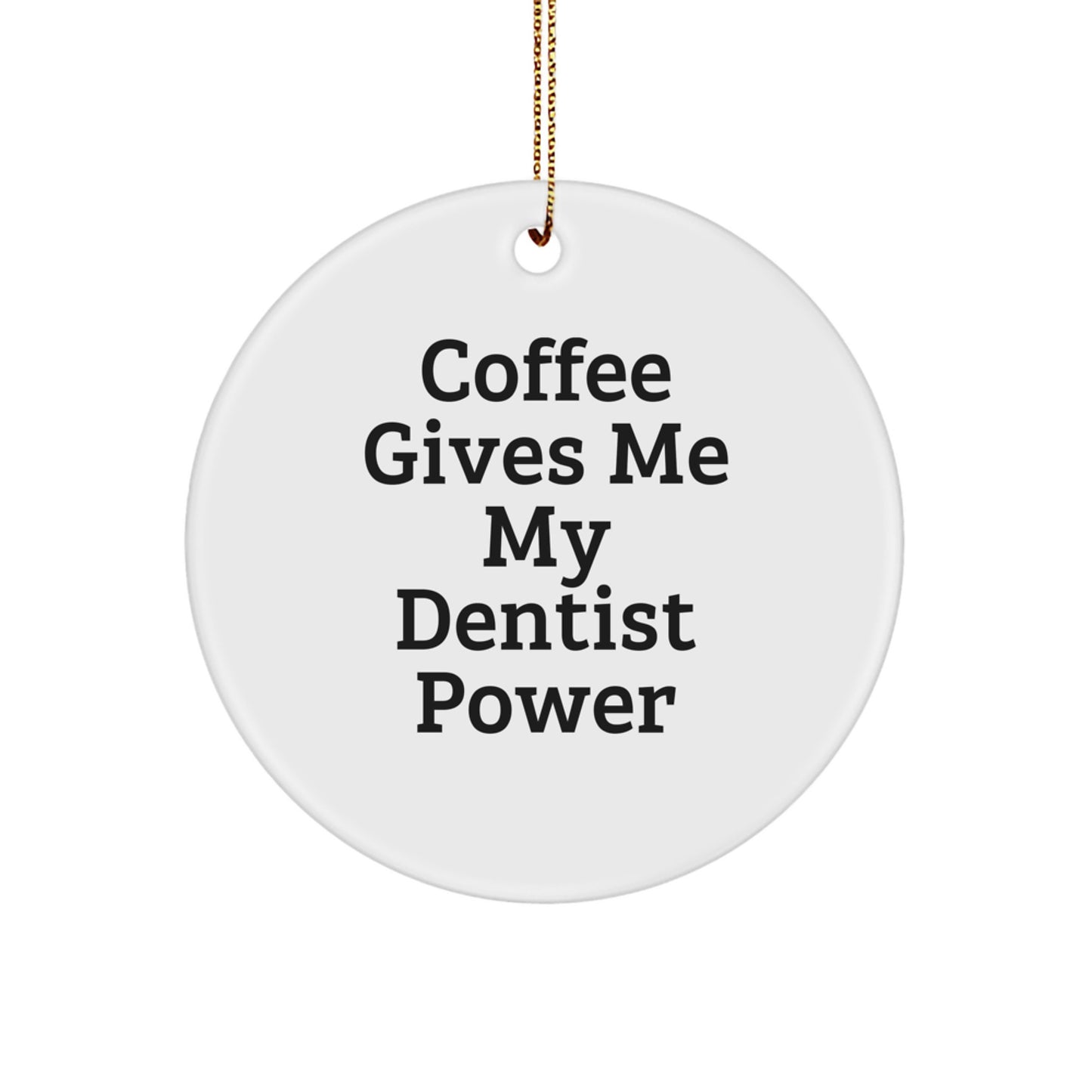 Funny Dentist Gifts for Men Christmas Circle Ornament, 'Coffee Gives Me My Dentist Power' Quote, Gifts from Friends, Unique Decorations for Dentist, Housewarming Gifts, Funny Christmas Ornament - Image 1