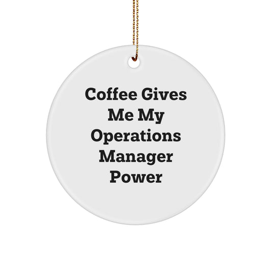Operations Manager Christmas Circle Ornament Gifts from Men 'Coffee Gives Me My Operations Manager Power' for Operations Manager - Image 1