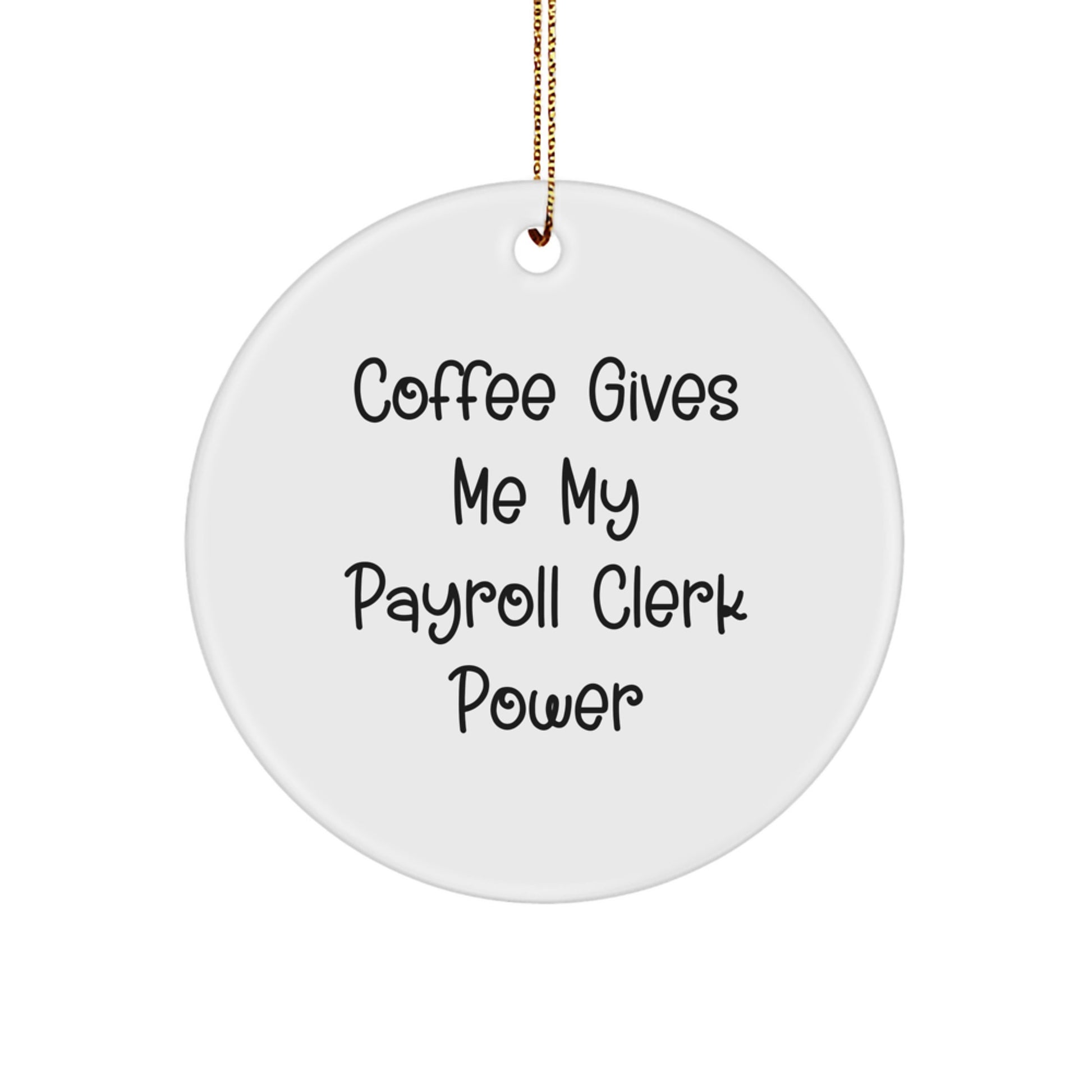 Funny Payroll Clerk Gifts, Circle Ornament for Christmas, 'Coffee Gives Me My Payroll Clerk Power', Gifts from Friends for Payroll Clerks - Image 1