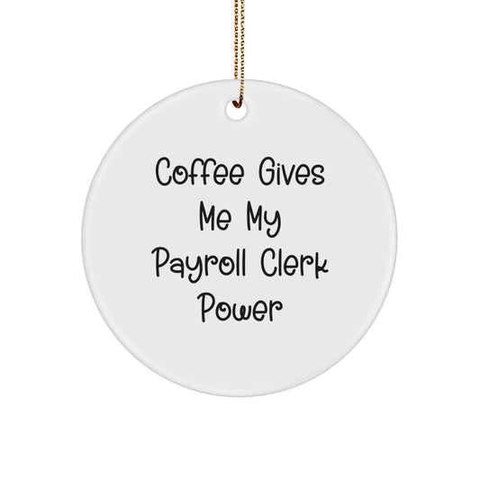 Funny Payroll Clerk Gifts, Circle Ornament for Christmas, 'Coffee Gives Me My Payroll Clerk Power', Gifts from Friends for Payroll Clerks - Image 1