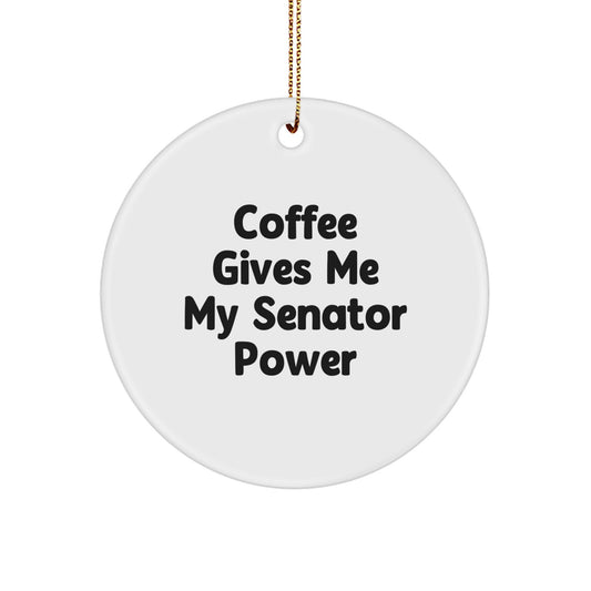 Funny Senator Gifts for Men Christmas Circle Ornament 'Coffee Gives Me My Senator Power' - White Circle Shaped - Image 1