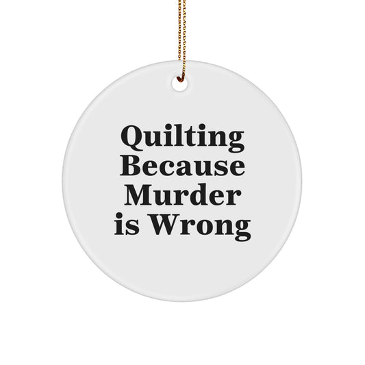 Quilting Gifts for Women, Funny Quilting Circle Ornament, 'Quilting Because Murder Is Wrong' Christmas Unique Gifts from Friends and Family - Image 1