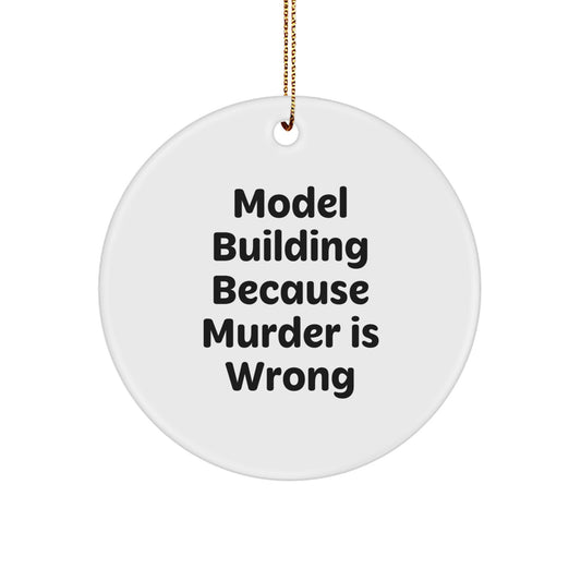 Funny Model Building Circle Ornament Gifts for Men - Model Building Because Murder Is Wrong, Unique Christmas Unique Gift for Dad, Circle Ornament for Christmas Tree - Image 1