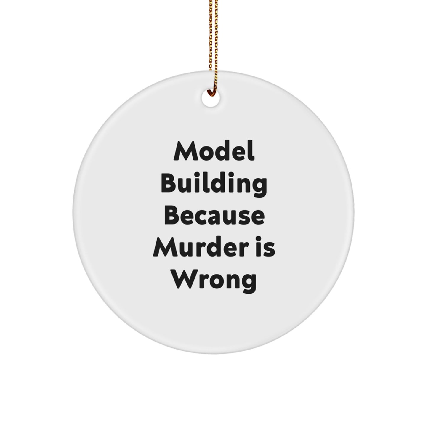 Funny Model Building Gifts for Friends - Christmas Unique Circle Ornament - Model Building Because Murder Is Wrong Gifts from Friends - Image 1