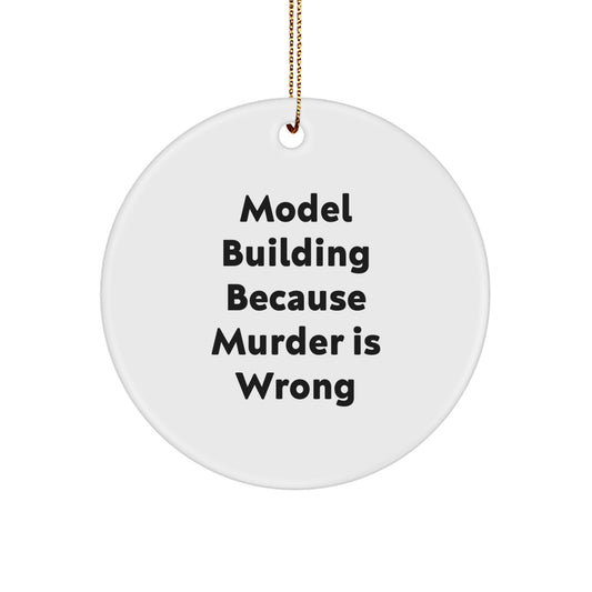 Funny Model Building Gifts for Friends - Christmas Unique Circle Ornament - Model Building Because Murder Is Wrong Gifts from Friends - Image 1
