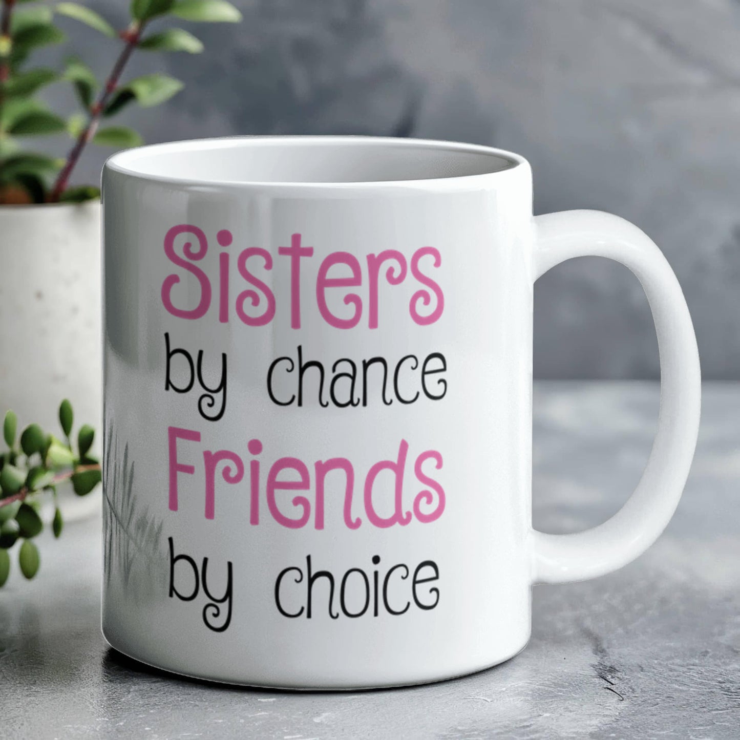 Sisters by Chance, Friends by Choice Coffee Mug