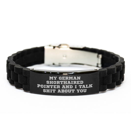 Funny German Shorthaired Pointer Dog Gifts from Men for Graduation Unique Gifts with Quote 'My German Shorthaired Pointer And I Talk Shit About You' - Glide lock Clasp Bracelet - Image 1