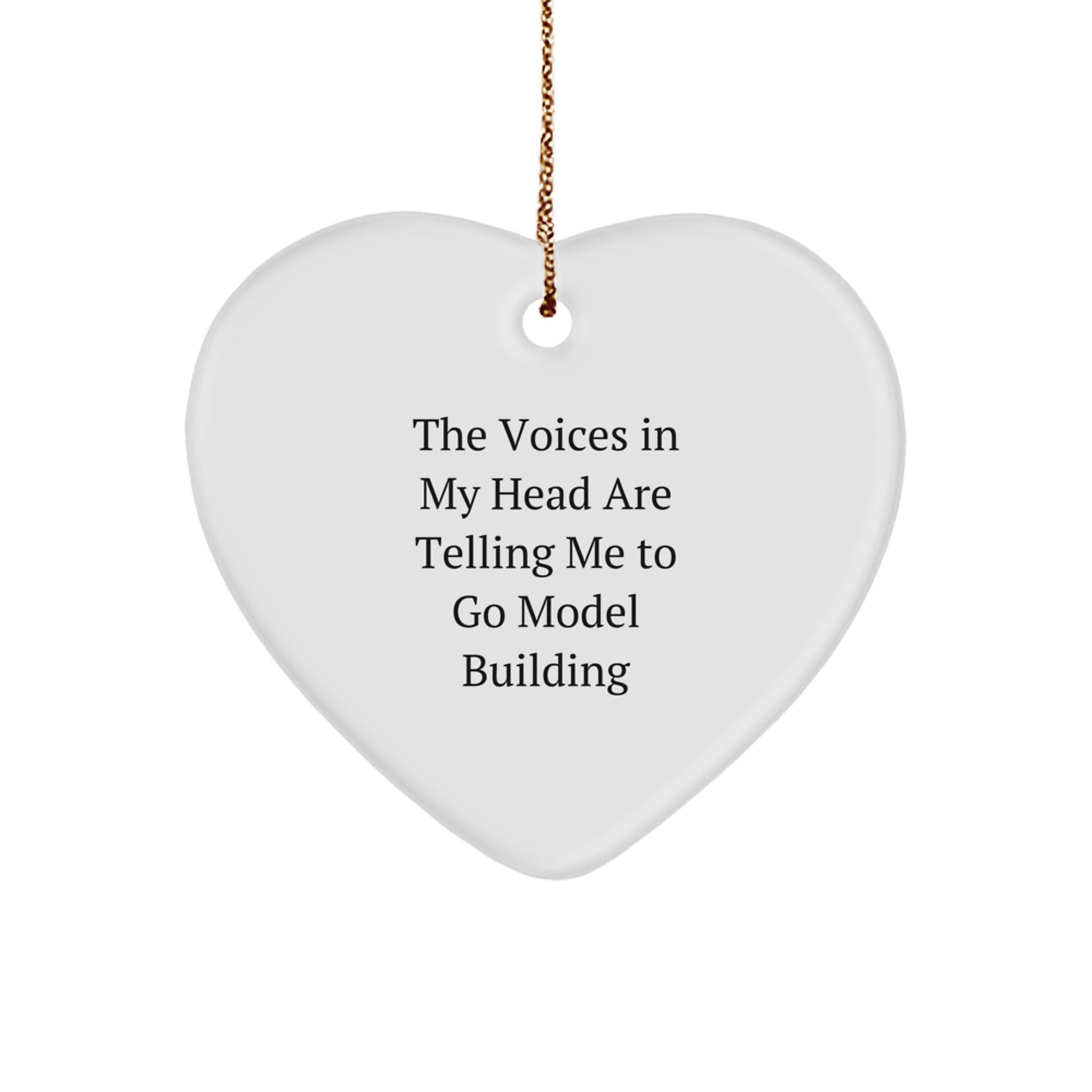 Funny Model Building Gifts from Friends, Unique Heart Ornament for Christmas, 'The Voices In My Head Are Telling Me To Go Model Building' Quote, Perfect for Family, Men, or Women - Image 1