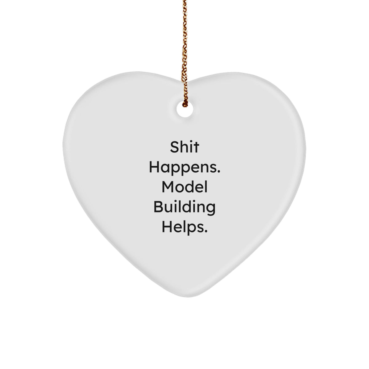 Funny Model Building Heart Ornament Gifts from Men to Friends at Christmas, Inspirational Quote for Modelers, Shit Happens Model Building Helps Heart Decoration - Image 1