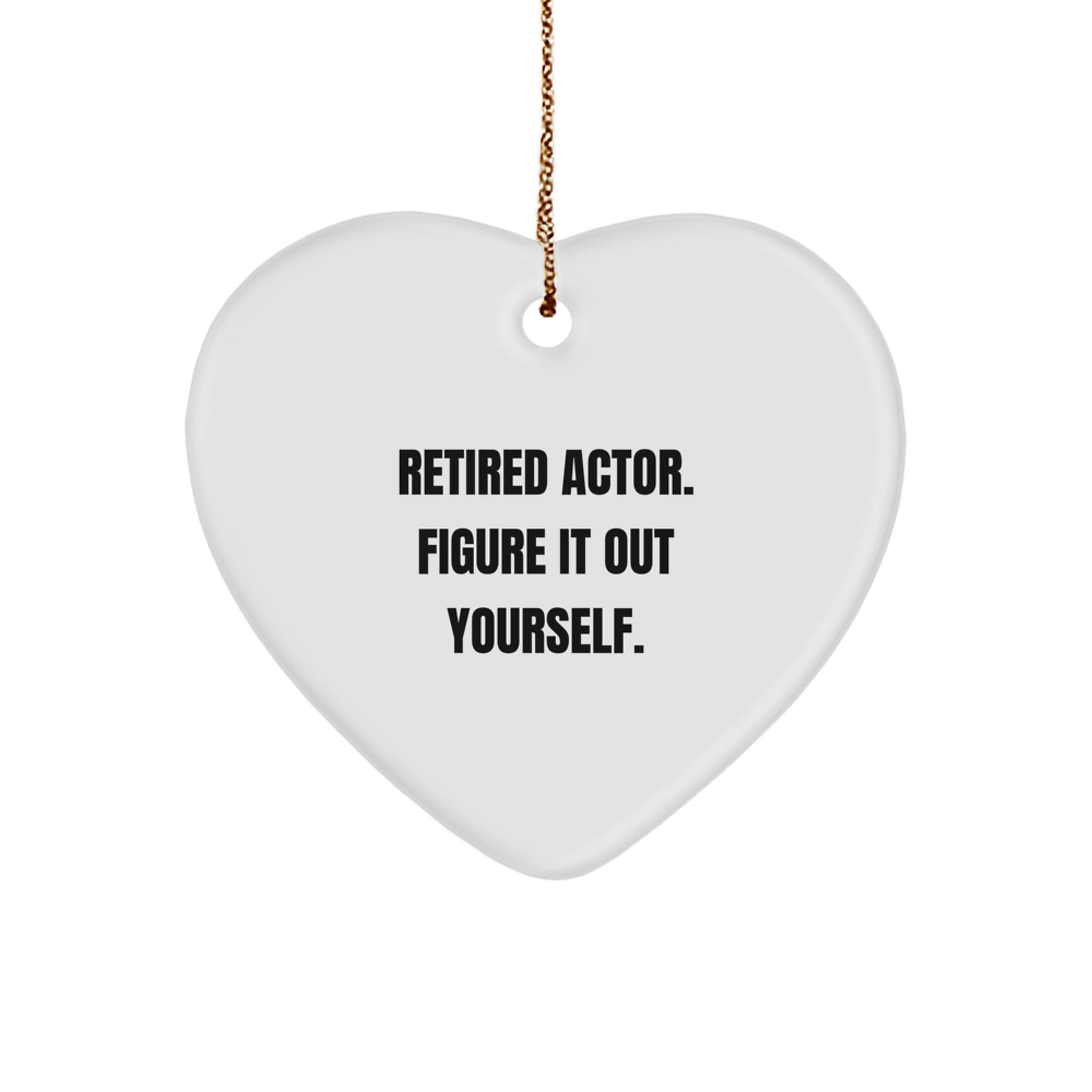Actor Gifts from Friends and Family - Heart Ornament with Funny Quote 'Retired Actor. Figure It Out Yourself.' - Christmas Decorations - Image 1