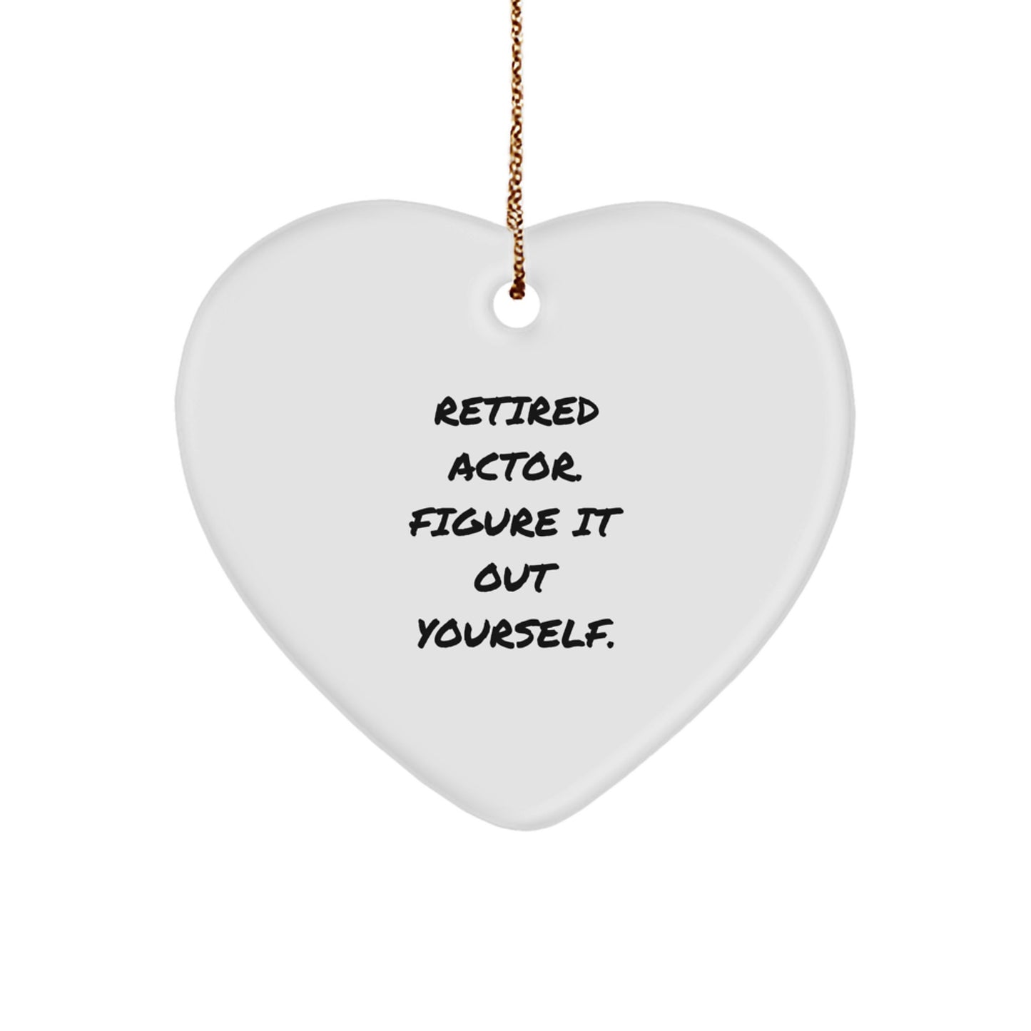 Funny Actor Heart Ornament, Retired Actor Gifts, 'Figure It Out Yourself' Quote, Christmas Decor, Gifts from Men to Actor, Heart-Shaped Ornament - Image 1