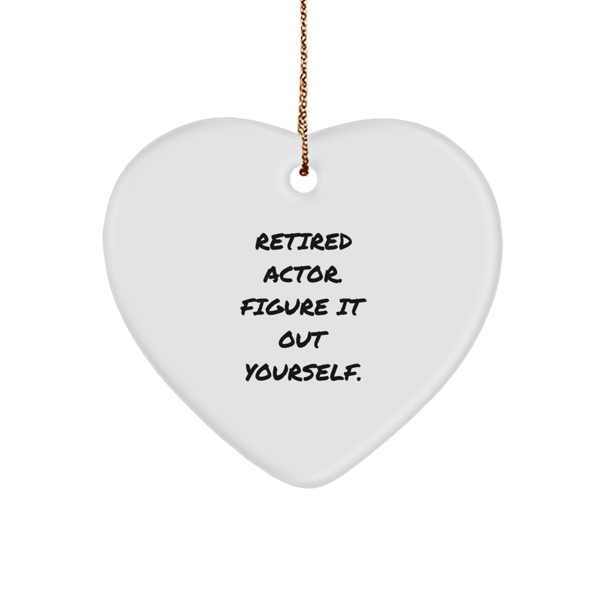 Funny Actor Heart Ornament, Retired Actor Gifts, 'Figure It Out Yourself' Quote, Christmas Decor, Gifts from Men to Actor, Heart-Shaped Ornament - Image 1
