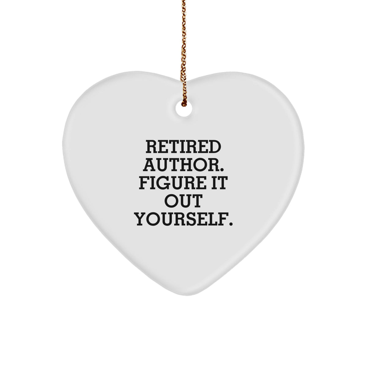 Author Heart Ornament, Funny Quote 'Retired Author. Figure It Out Yourself.', Christmas Unique Gifts from Family to Author - Image 1