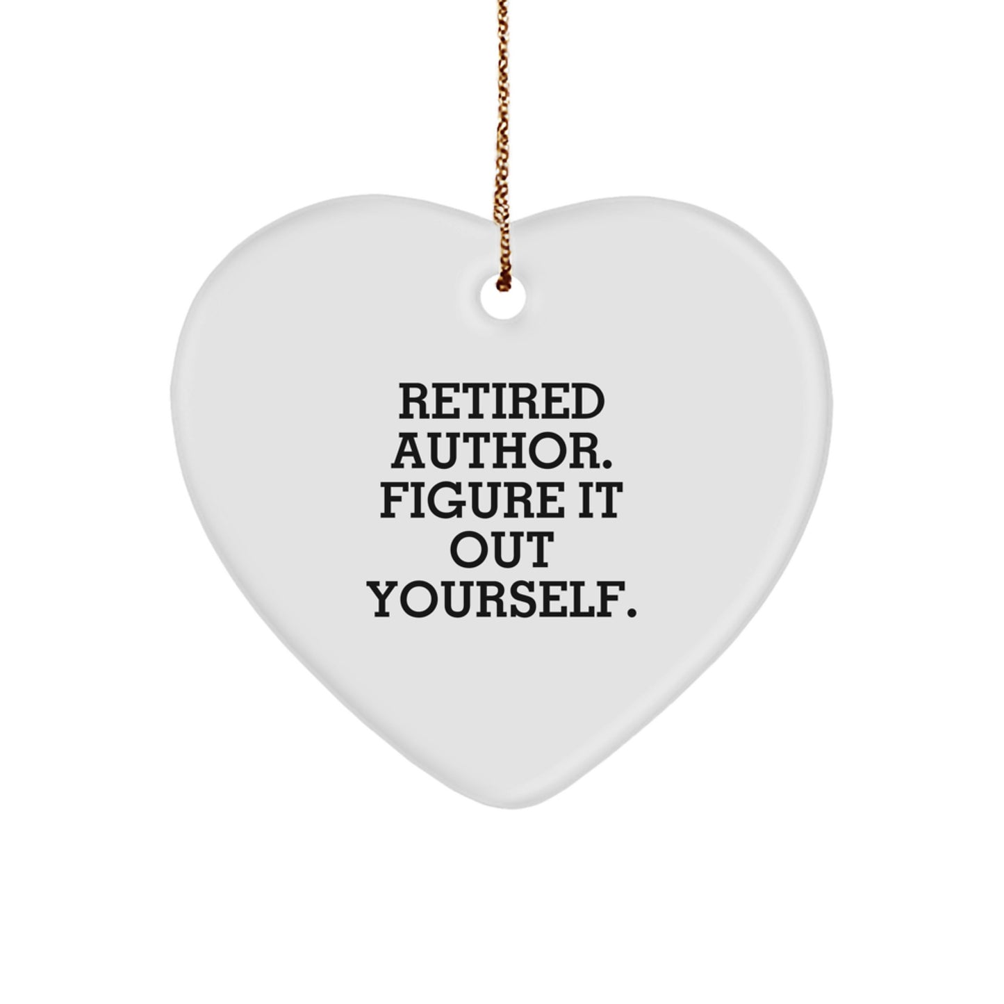 Author Heart Ornament, Funny Quote 'Retired Author. Figure It Out Yourself.', Christmas Unique Gifts from Family to Author - Image 1