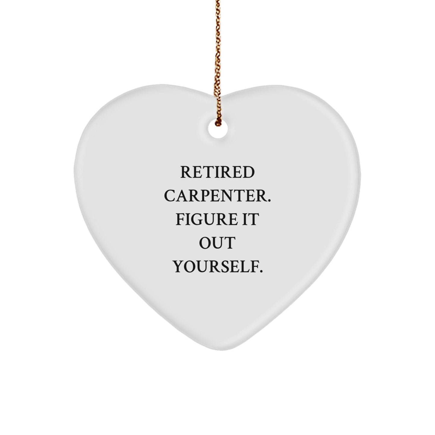 Carpenter Gifts from Men - Retired Carpenter Figure It Out Yourself, Heart Ornament for Christmas - Gifts for Carpenter - Image 1