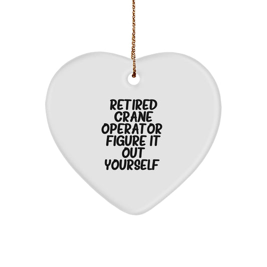 Funny Gifts from Retired Crane Operator - Figure It Out Yourself - Heart Ornament for Men or Women at Christmas - Image 1