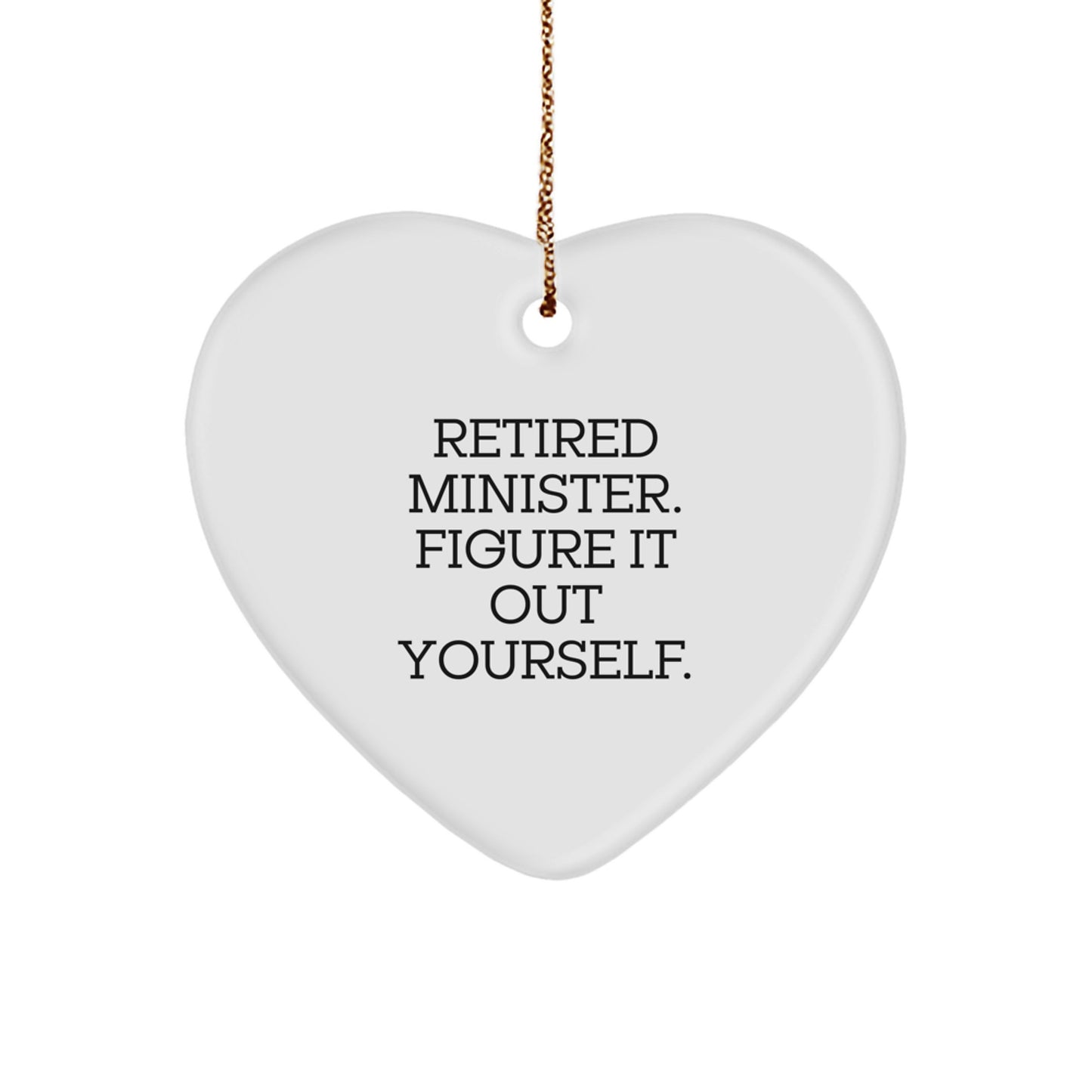 Minister Gifts, Heart Ornament with 'Retired Minister. Figure It Out Yourself.' Quote, Funny Christmas Unique Gift for Minister Friends, Family, or Coworkers - Image 1