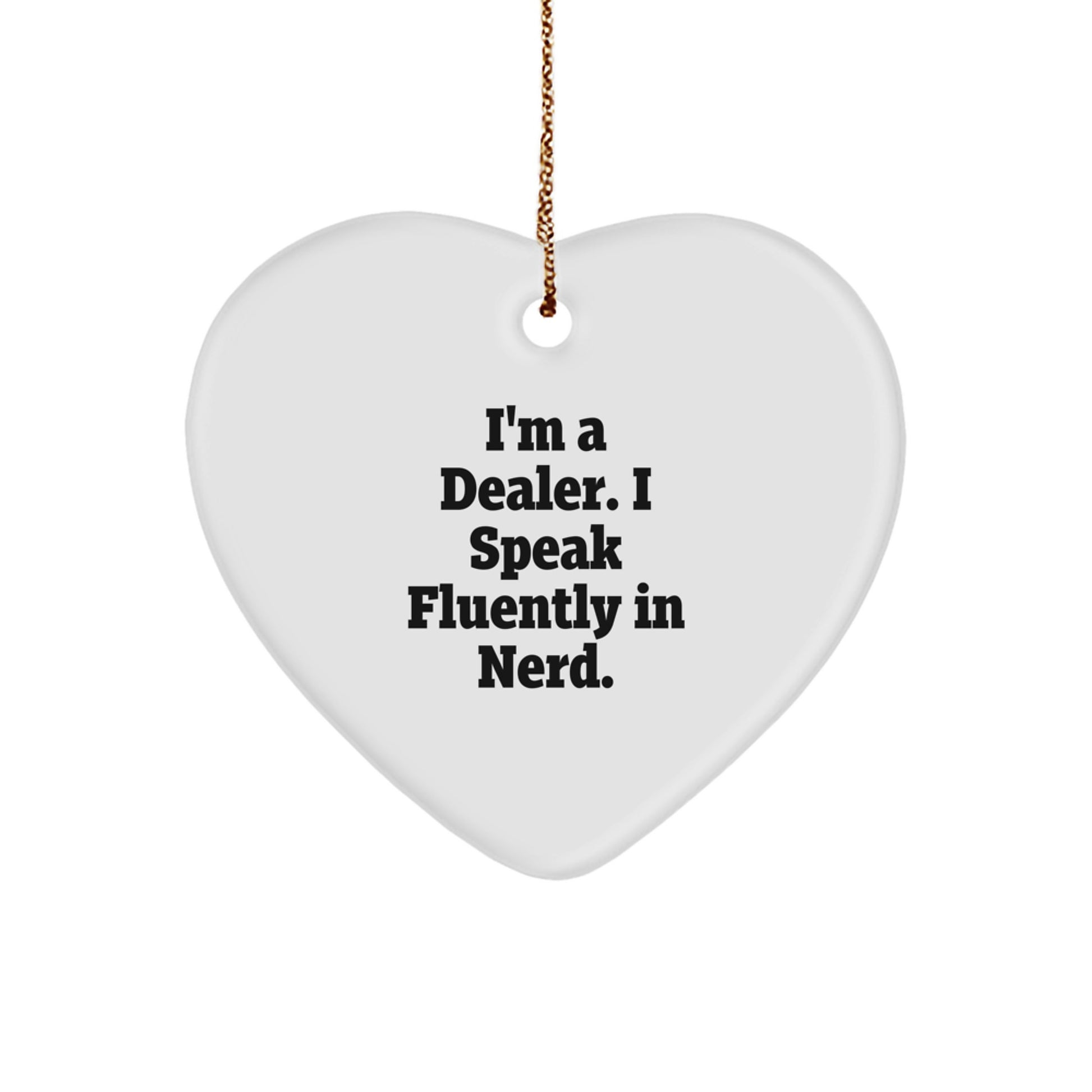 Funny Dealer Gifts: I'm A Dealer. I Speak Fluently In genius. Heart Ornament, Christmas Unique Gifts from Friends to Family - Image 1