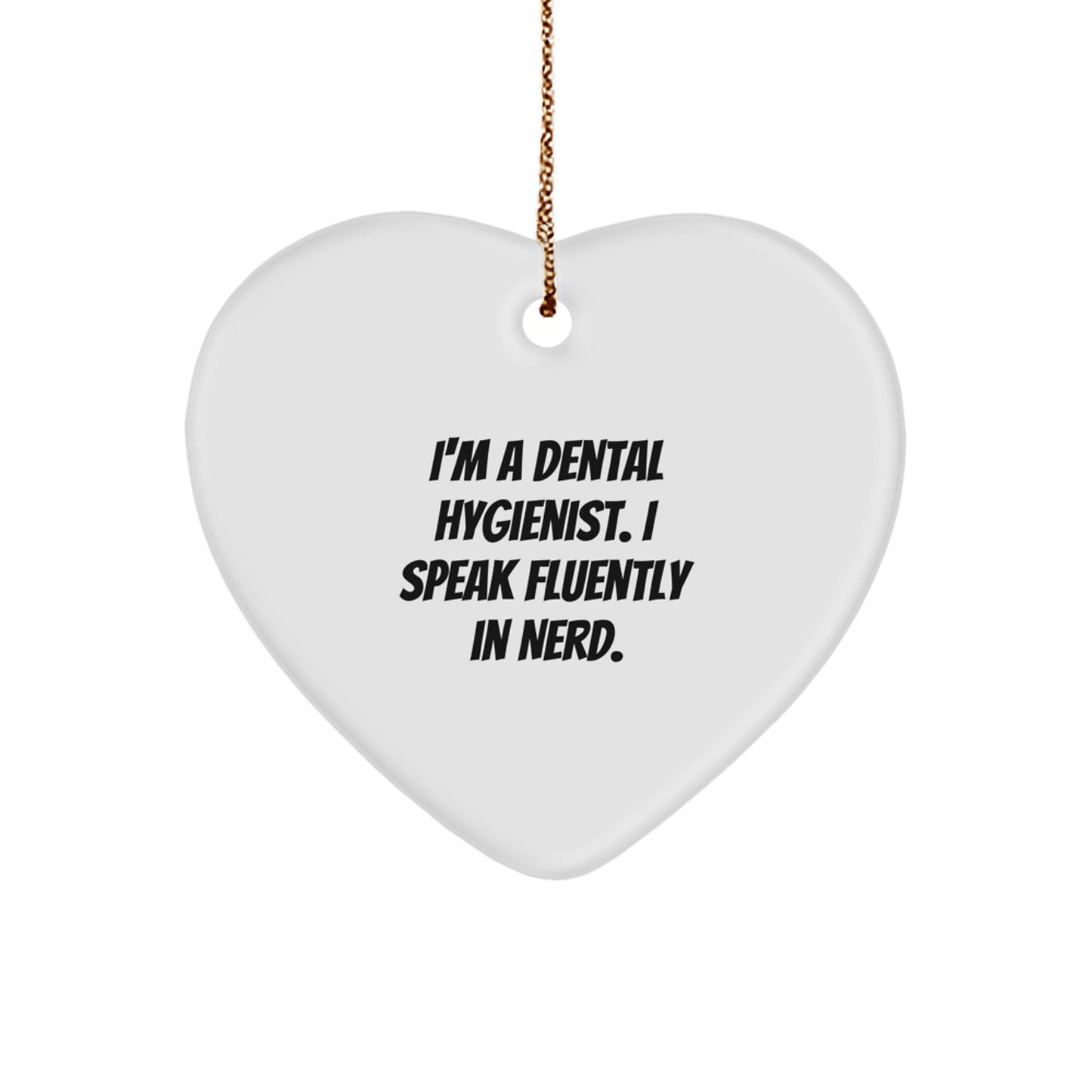 Dental Hygienist Gifts from Friends - Funny Heart Ornament, 'I'm A Dental Hygienist. I Speak Fluently In genius.' for Christmas - Image 1
