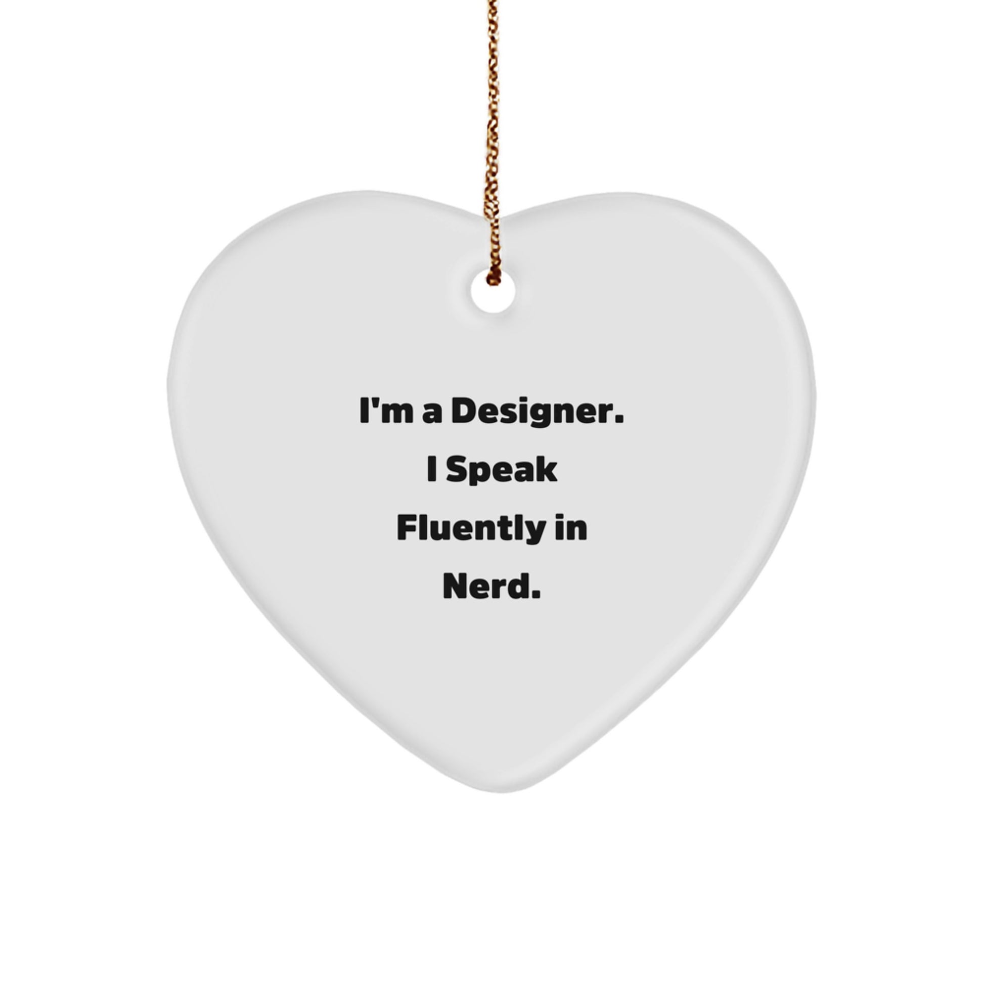 Designer Gifts from Friends for Christmas - Heart Ornament with Quote 'I'm A Designer. I Speak Fluently In genius.' - Unique Gifts for Him/Her - Image 1