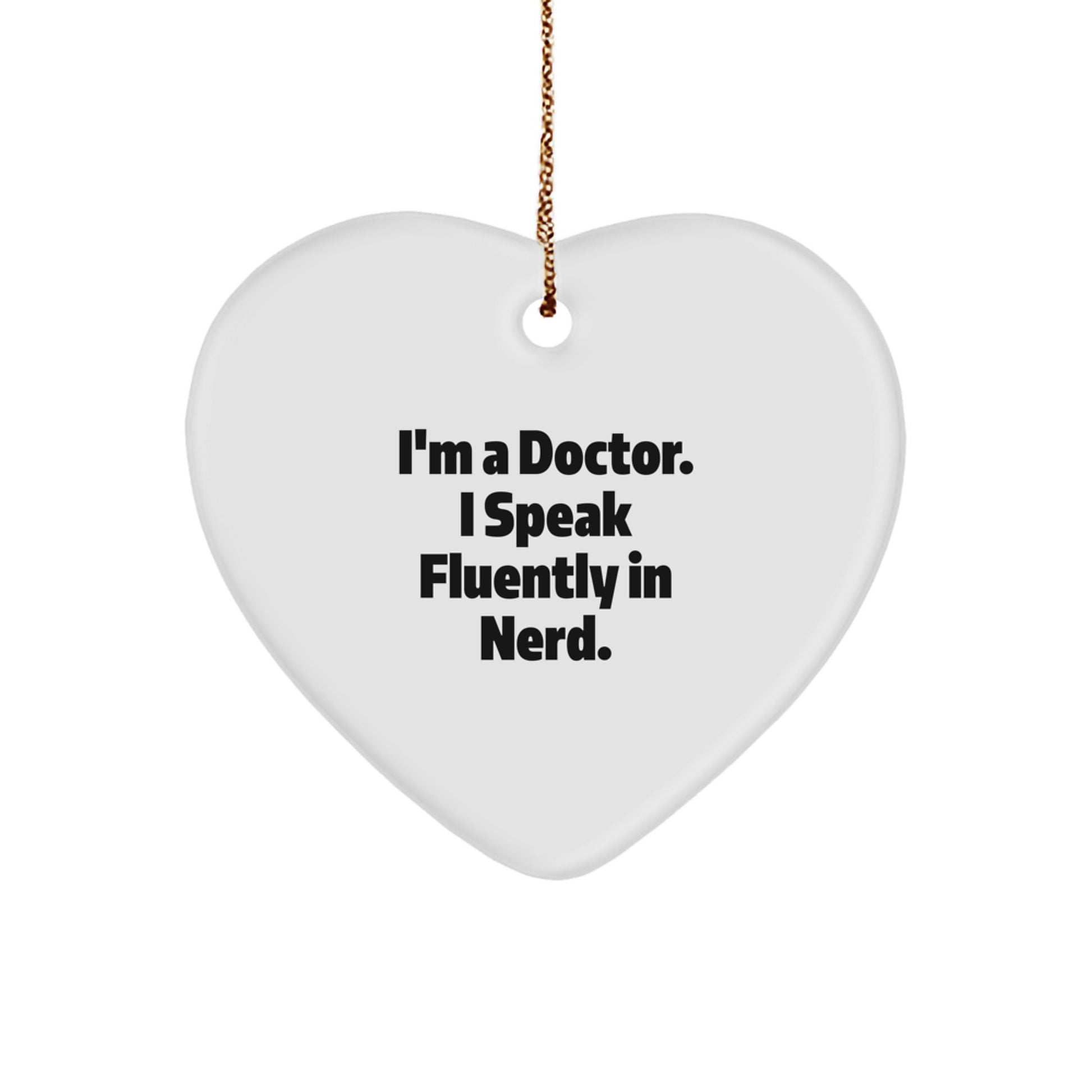 Doctor's Heart Ornament Gift for Christmas - 'I'm A Doctor. I Speak Fluently In genius.' Funny Quote, Gift from Men to Doctor Friends, Unique Christmas Unique Gifts for Doctor, Heart-Shaped Ornament - Image 1