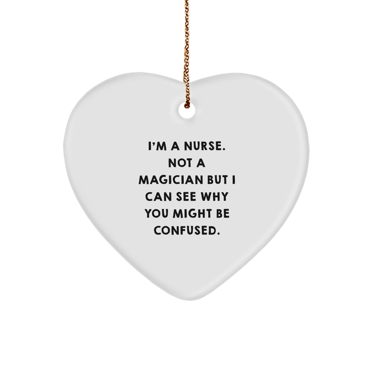 Funny Nurse Quote Heart Ornament, Gifts from Family for Nurse, Unique Nurse Christmas Unique Gifts, Heart Shape Ornament, White Color, 2.75\ - Image 1
