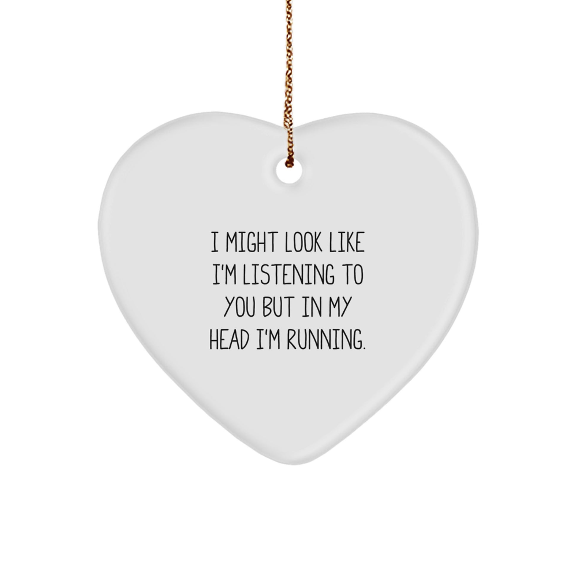 Funny Running Quote Heart Ornament Gifts from Friends for Running Enthusiasts - I Might Look Like I'm Listening To You - Image 1