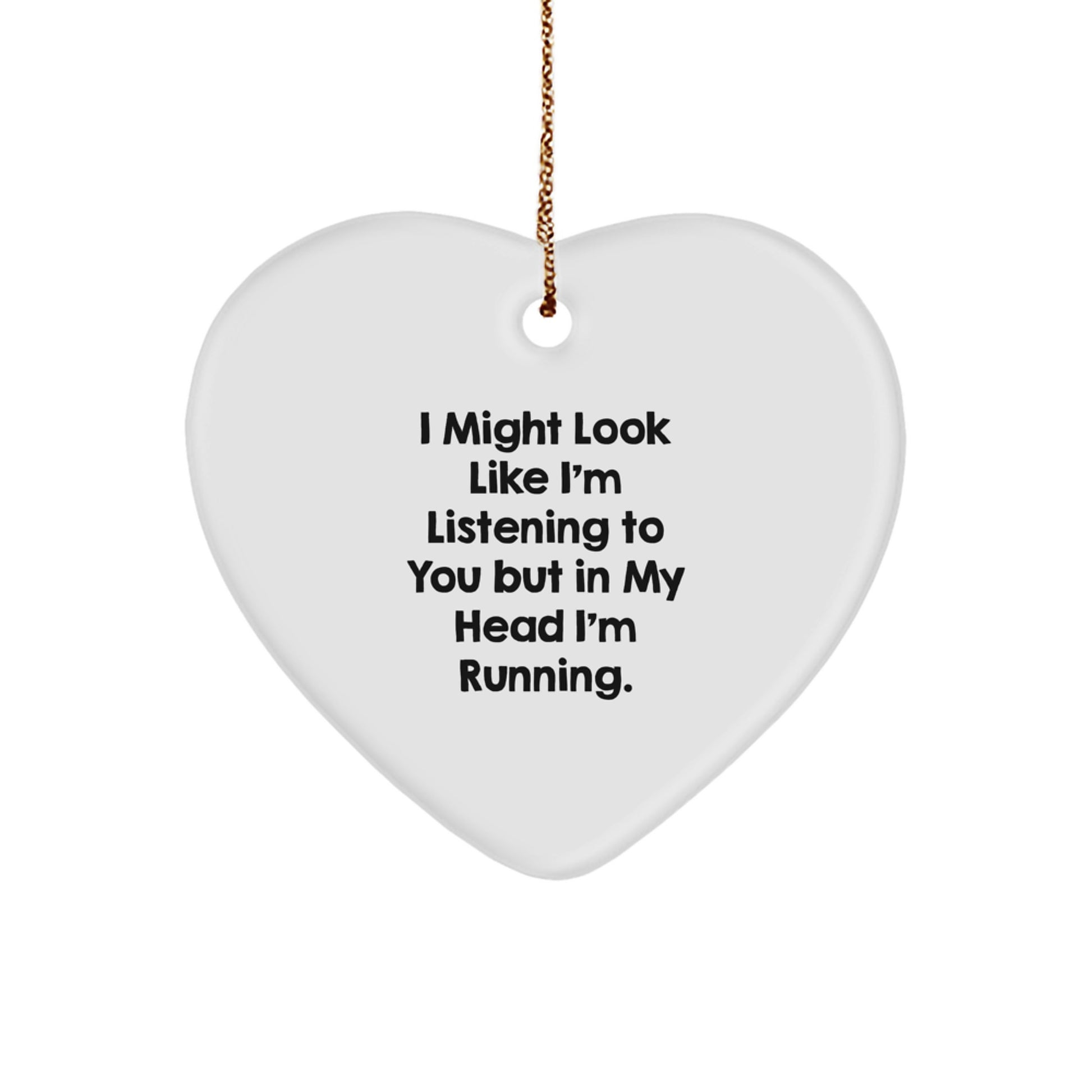 Funny Running Heart Ornament Gifts from Friends to Running Men - I Might Look Like I'm Listening To You But In My Head I'm Running. - Image 1