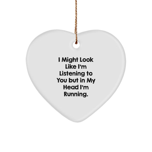 Funny Running Heart Ornament Gifts from Friends to Running Men - I Might Look Like I'm Listening To You But In My Head I'm Running. - Image 1