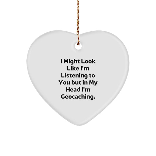 Funny Geocaching Heart Ornament Gifts from Men to Geocaching Enthusiasts for Christmas - I Might Look Like I'm Listening To You But In My Head I'm Geocaching. - Image 1