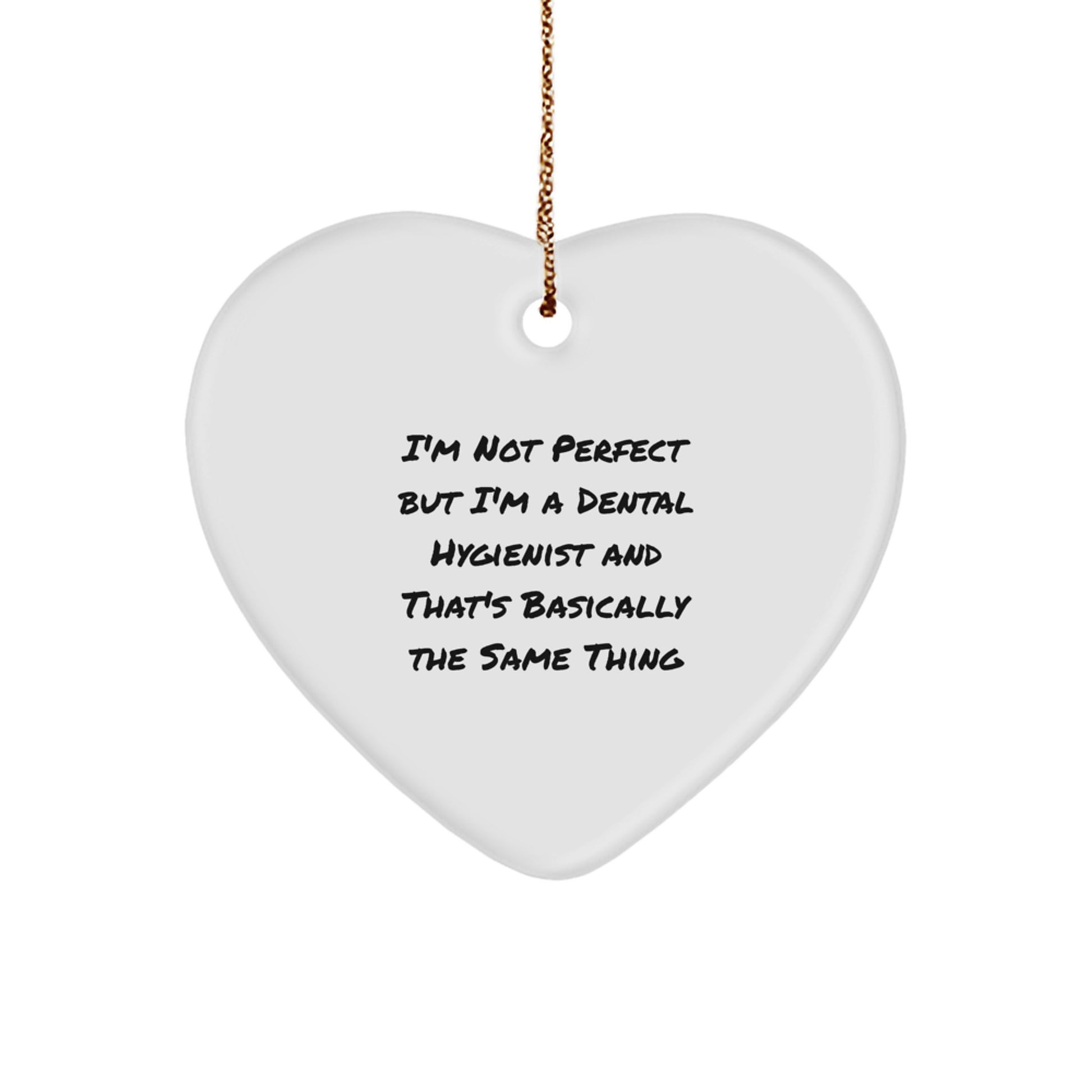 Funny Dental Hygienist Gifts - Heart Ornament for Christmas - 'I'm Not Perfect' Quote, Gifts from Friends to Family - Image 1