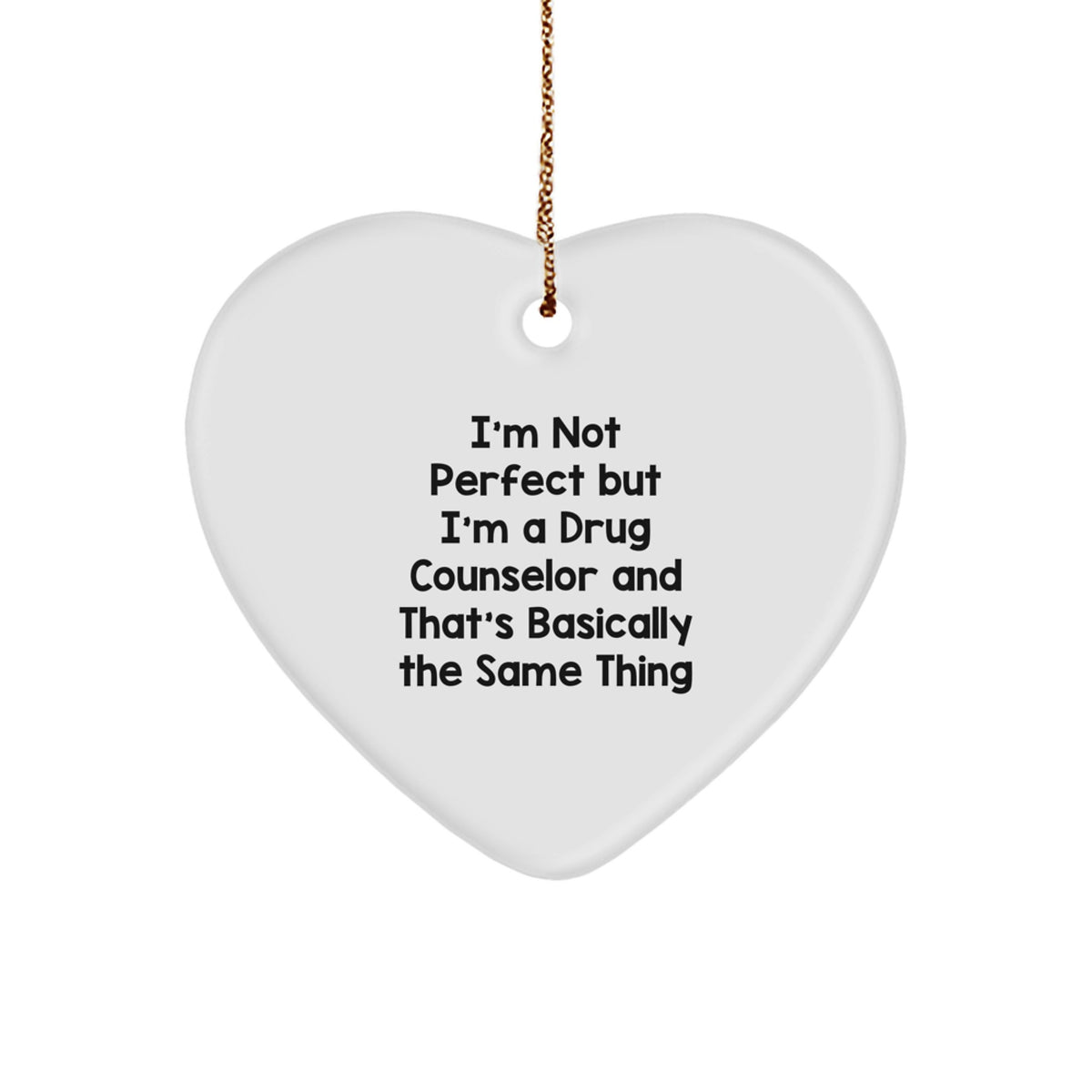 Funny Drug Counselor Gifts, I'm Not Perfect But I'm A Drug Counselor And That's Basically The Same Thing, Heart Ornament for Christmas - Image 1