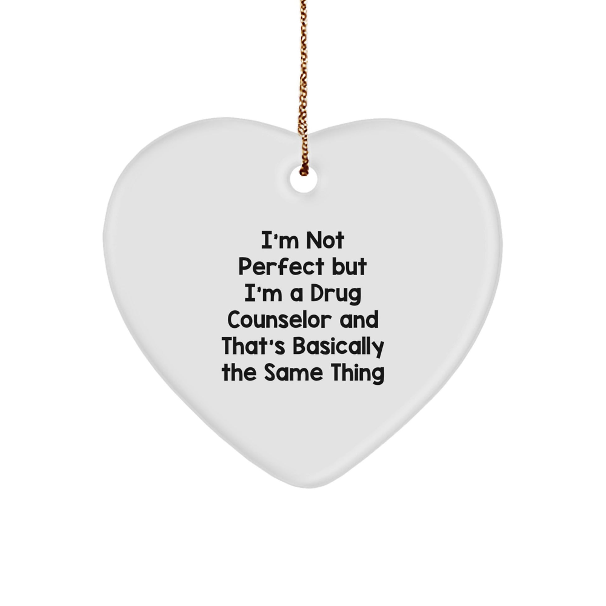 Funny Drug Counselor Gifts, I'm Not Perfect But I'm A Drug Counselor And That's Basically The Same Thing, Heart Ornament for Christmas - Image 1
