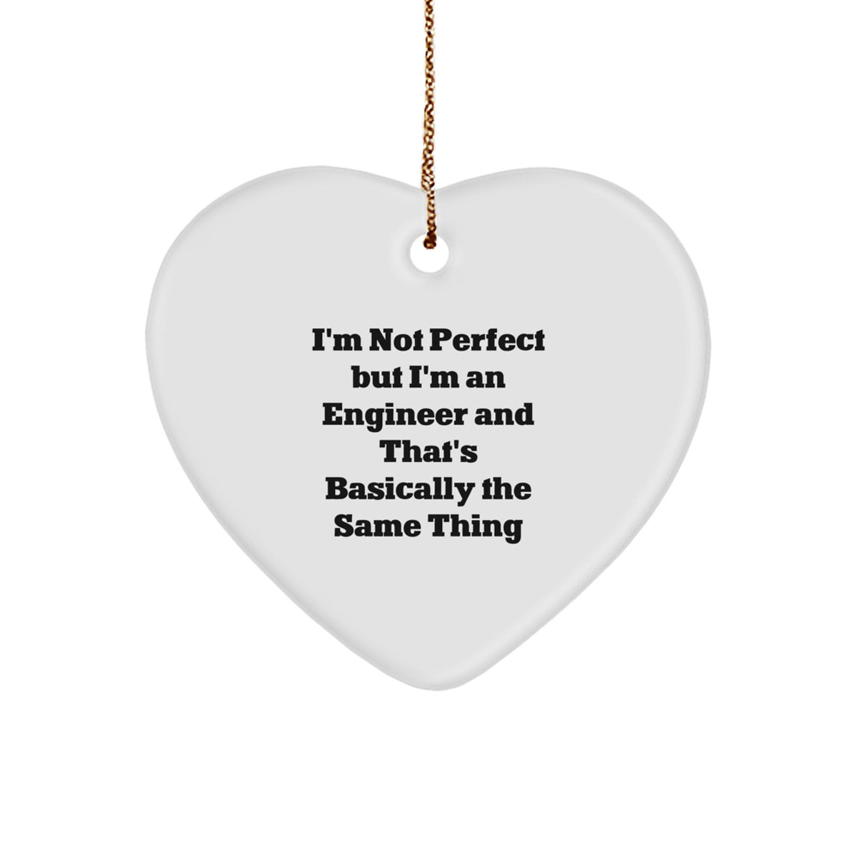 Engineer Gifts for Him or Her, Funny Heart Ornament, 'I'm Not Perfect But I'm An Engineer And That's Basically The Same Thing' Quote, Christmas Unique Gifts from Friends, Coworkers, or Family - Image 1