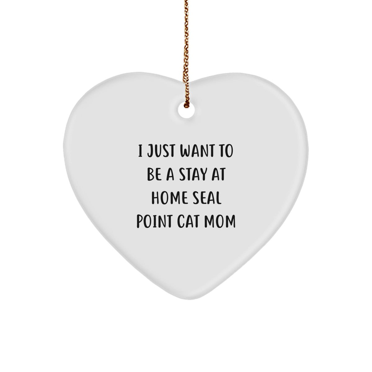 Seal Point Cat Mom Gifts from Family - I Just Want to Be a Stay at Home Seal Point Cat Mom Christmas Heart Ornament for Seal Point Cat Lovers, Funny Seal Point Cat Mom Quotes - Image 1