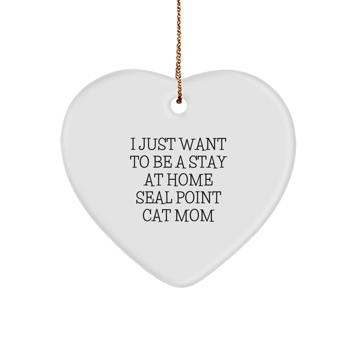 Funny Seal Point Cat Mom Gifts - I Just Want To Be A Stay At Home Seal Point Cat Mom Heart Ornament for Christmas - Image 1