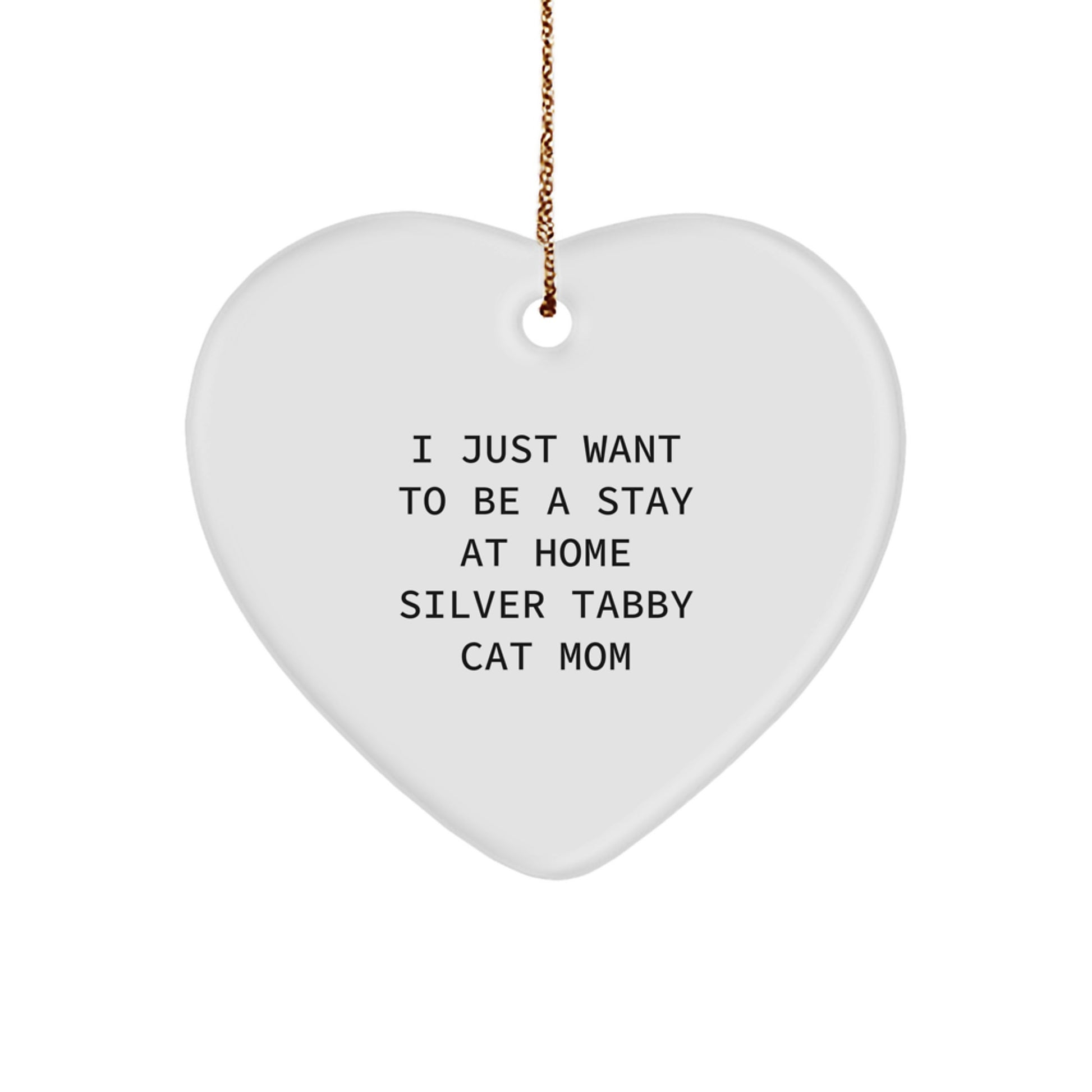 Silver Tabby Cat Mom, I Just Want To Be A Stay At Home, Heart Ornament Gifts for Her, Funny Christmas Memorable Presents for Friends, Family, Coworkers - Image 1