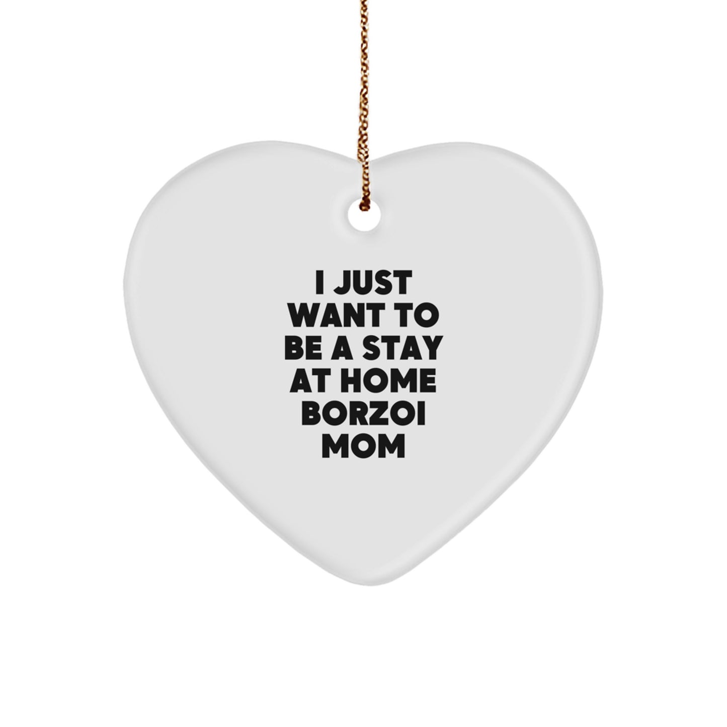 Borzoi Dog Mom Gifts for Christmas - 'I Just Want To Be A Stay At Home Borzoi Mom' Heart Ornament, Funny Quotes for Women Gifts from Family, Friends, Coworkers - Image 1